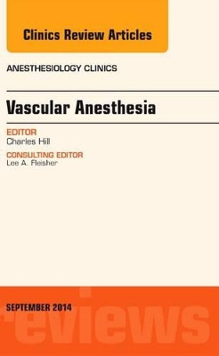 Vascular Anesthesia, An Issue of Anesthesiology Clinics by  9780323323116