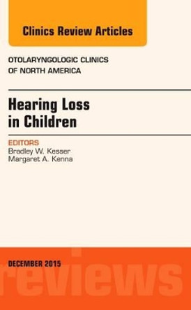 Hearing Loss in Children, An Issue of Otolaryngologic Clinics of North America by Bradley W. Kesser 9780323417068