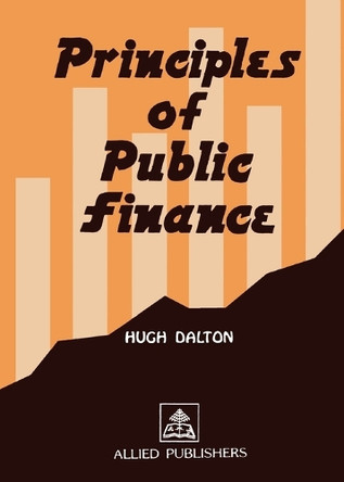Principles of Public Finance by Hugh Dalton 9788170231332