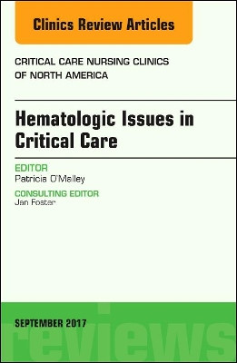 Hematologic Issues in Critical Care, An Issue of Critical Nursing Clinics by Patricia O'Malley 9780323545488