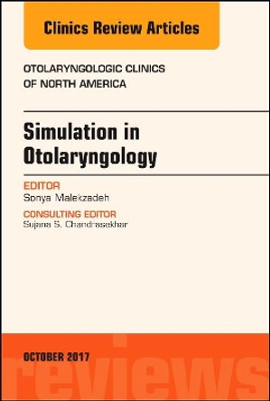 Simulation in Otolaryngology, An Issue of Otolaryngologic Clinics of North America by Sonya Malekzadeh 9780323546768