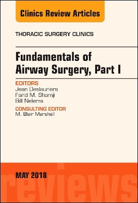 Fundamentals of Airway Surgery, Part I, An Issue of Thoracic Surgery Clinics by Jean Deslauriers 9780323583763