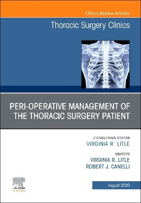Peri-operative Management of the Thoracic Patient, An Issue of Thoracic Surgery Clinics: Volume 30-3 by Virginia R Litle 9780323733014
