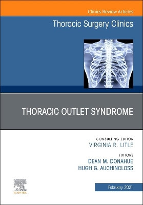 Thoracic Outlet Syndrome, an Issue of Thoracic Surgery Clinics by Auchincloss 9780323790901