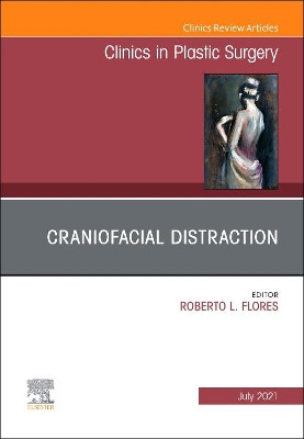 Craniofacial Distraction, an Issue of Clinics in Plastic Surgery, Volume 48-3 by Roberto Flores 9780323794688