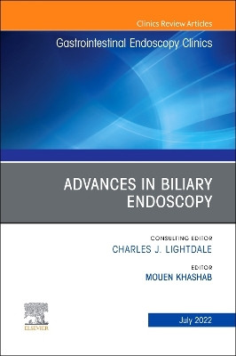 Advances in Biliary Endoscopy, an Issue of Gastrointestinal Endoscopy Clinics: Volume 32-3 by Mouen Khashab 9780323986830