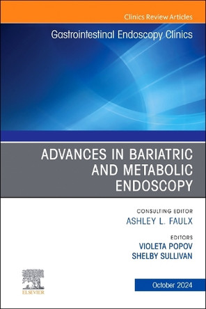 Advances in Bariatric and Metabolic Endoscopy, An Issue of Gastrointestinal Endoscopy Clinics: Volume 34-4 by Violeta Popov 9780443129018