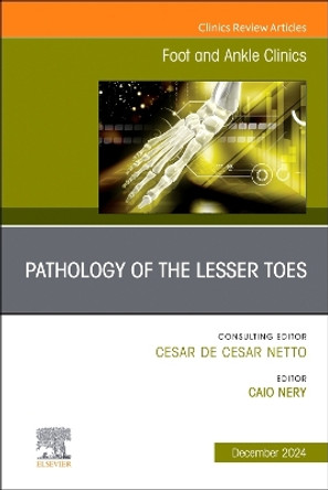Pathology of the Lesser Toes, An issue of Foot and Ankle Clinics of North America: Volume 29-4 by Caio Nery 9780443129117