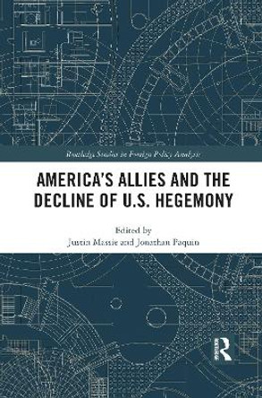 America's Allies and the Decline of US Hegemony by Justin Massie