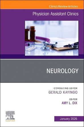 Neurology, An Issue of Physician Assistant Clinics: Volume 10-1 by Amy Dix 9780443246968