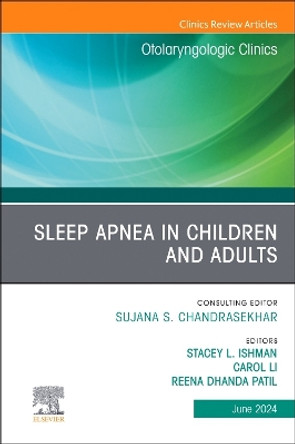 Sleep Apnea in Children and Adults, An Issue of Otolaryngologic Clinics of North America: Volume 57-3 by Stacey L. Ishman 9780443294068
