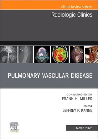 Pulmonary Vascular Disease, An Issue of Radiologic Clinics of North America: Volume 63-2 by Jeffrey P Kanne 9780443294822