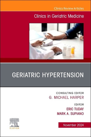 Geriatric Hypertension, An Issue of Clinics in Geriatric Medicine: Volume 40-4 by Eric Tuday 9780443296949