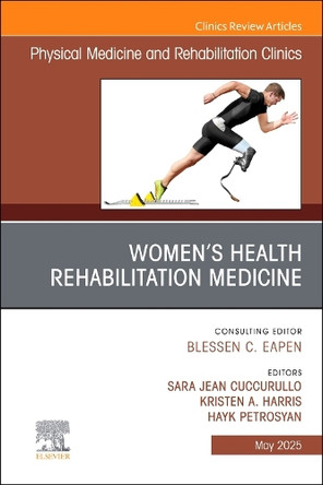 Women's Health Rehabilitation Medicine, An Issue of Physical Medicine and Rehabilitation Clinics of North America: Volume 36-2 by Sara Cuccurullo 9780443316685