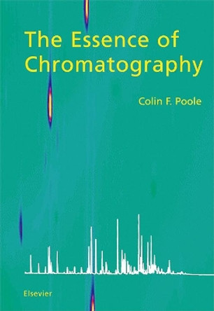 The Essence of Chromatography by Colin F. Poole 9780444501998