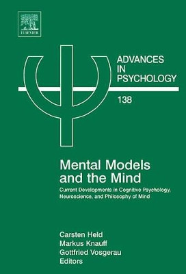 Mental Models and the Mind: Current developments in Cognitive Psychology, Neuroscience and Philosophy of Mind: Volume 138 by Carsten Held 9780444520791