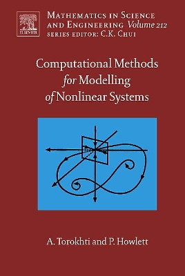 Computational Methods for Modeling of Nonlinear Systems by Anatoli Torokhti and Phil Howlett: Volume 212 by Anatoli Torokhti 9780444530448