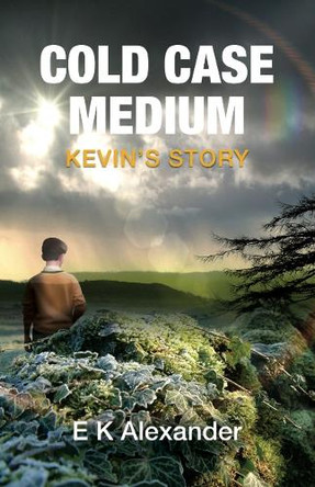 Cold Case Medium: Kevin's Story by E K Alexander 9780645883664