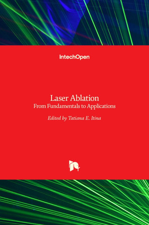 Laser Ablation: From Fundamentals to Applications by Tatiana Itina 9789535136996