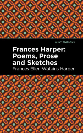 Frances Harper: Poems, Prose and Sketches by Frances Ellen Watkins Harper 9781513290478