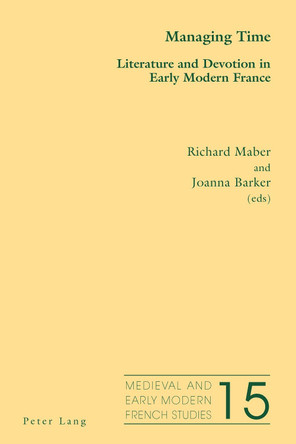 Managing Time: Literature and Devotion in Early Modern France by Richard Maber 9781787074927