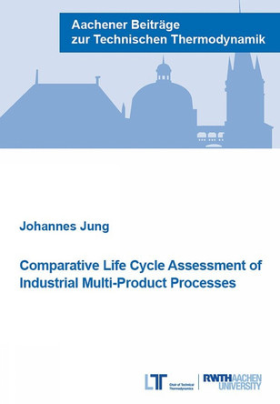 Comparative Life Cycle Assessment of Industrial Multi-Product Processes by Dr Johannes Jung 9783861304715
