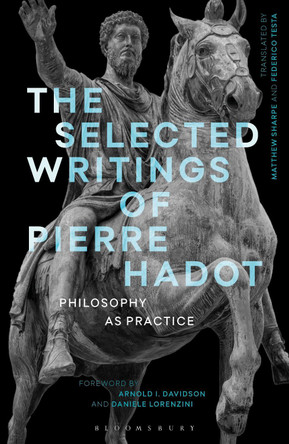 The Selected Writings of Pierre Hadot: Philosophy as Practice by Pierre Hadot 9781474272995