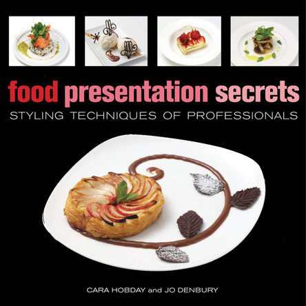 Food Presentation Secrets: Styling Techniques from Professionals by Cara Hobday 9781554074914 Food Presentation Secrets: Styling Techniques from Professionals by Cara Hobday 9781554074914