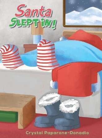 Santa Slept in by Crystal Paparone-Donadio 9781635684353