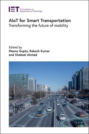 AIoT for Smart Transportation: Transforming the future of mobility by Meenu Gupta 9781837240968