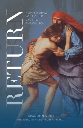 Return: How to Draw Your Child Back to the Church by Brandon Vogt 9781943243747