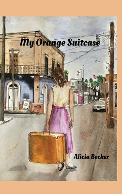 My Orange Suitcase by Alicia Becker 9781662927263