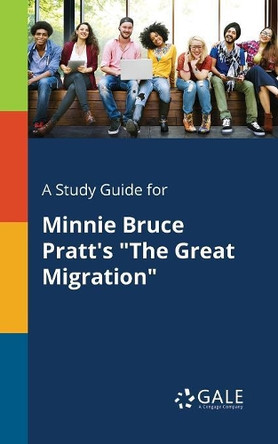 A Study Guide for Minnie Bruce Pratt's the Great Migration by Cengage Learning Gale 9781379281443