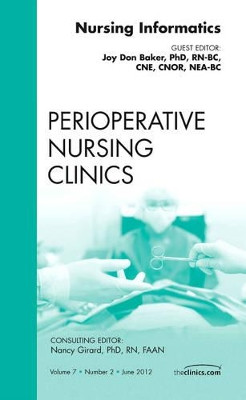 Nursing Informatics, An Issue of Perioperative Nursing Clinics by Joy Don Baker 9781455739141