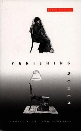 Vanishing Women: Magic, Film, and Feminism by Karen Beckman