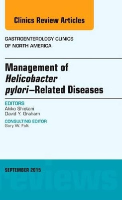 Management of Helicobacter pylori-Related Diseases, An Issue of Gastroenterology Clinics of North America by Akiko Shiotani 9780323395656