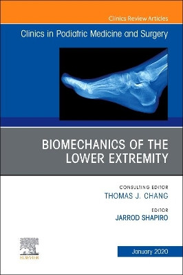 Biomechanics of the Lower Extremity , An Issue of Clinics in Podiatric Medicine and Surgery by Jarrod Shapiro 9780323712316