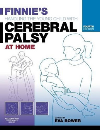 Finnie's Handling the Young Child with Cerebral Palsy at Home by Eva Bower 9780750688109