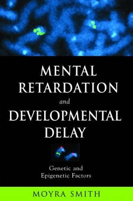 Mental Retardation and Developmental Delay: Genetic and Epigenetic Factors by Moyra Smith 9780195174328