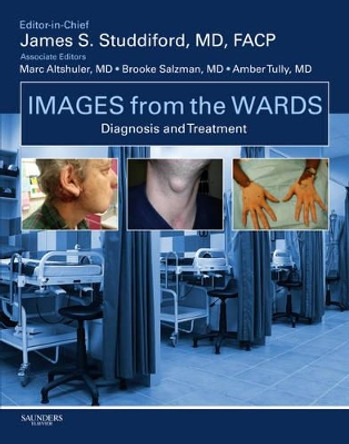 Images from the Wards: Diagnosis and Treatment by James S. Studdiford 9781416063834