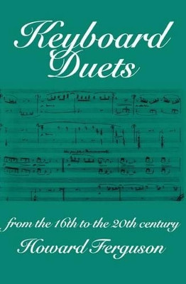 Keyboard Duets from the 16th to the 20th Century for One and Two Pianos: An Introduction by Howard Ferguson 9780198165484