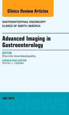 Advanced Imaging in Gastroenterology, An Issue of Gastrointestinal Endoscopy Clinics by Sharmila Anandasabapathy 9781455775903