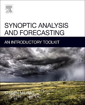 Synoptic Analysis and Forecasting: An Introductory Toolkit by Shawn Milrad 9780128092477