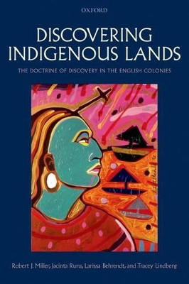 Discovering Indigenous Lands: The Doctrine of Discovery in the English Colonies by Robert J. Miller 9780199651856