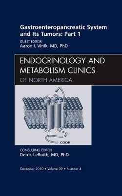 Gastroenteropancreatic System and Its Tumors: Part I, An Issue of Endocrinology and Metabolism Clinics of North America by Aaron I. Vinik 9781437724479