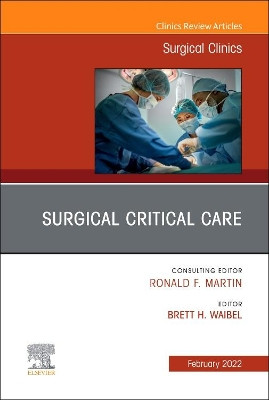 Surgical Critical Care, an Issue of Surgical Clinics, 102 by Brett H Waibel 9780323848565