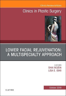 Lower Facial Rejuvenation: A Multispecialty Approach, An Issue of Clinics in Plastic Surgery by Shai M. Rozen 9780323641180