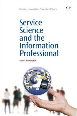 Service Science and the Information Professional by Yvonne de Grandbois 9781843346494