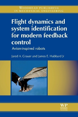 Flight Dynamics and System Identification for Modern Feedback Control: Avian-Inspired Robots by Jared A. Grauer 9780857094667