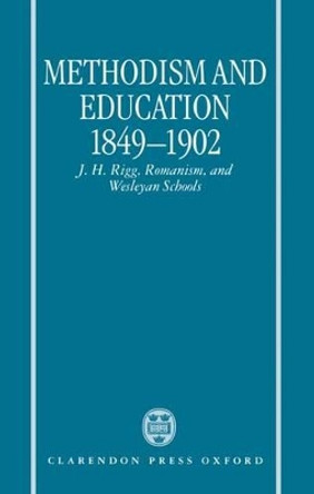 Methodism and Education 1849-1902: J. H. Rigg, Romanism, and Wesleyan Schools by John T. Smith 9780198269649 Methodism and Education 1849-1902: J. H. Rigg, Romanism, and Wesleyan Schools by John T. Smith 9780198269649